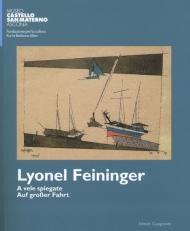 Lyonel Feininger. A vele spiegate-Auf grosser fahrt. Ediz. bilingue