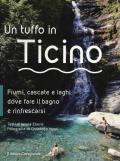Un tuffo in Ticino. Fiumi, cascate, laghetti e altri luoghi naturali dove fare il bagno e rinfrescarsi