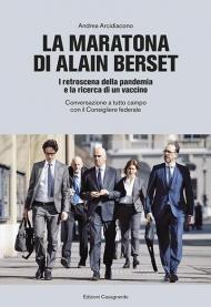 La maratona di Alain Berset. I retroscena della pandemia e la ricerca di un vaccino. Conversazione a tutto campo con il Consigliere federale