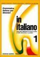 In italiano. Grammatica italiana per stranieri. Corso multimediale di lingua e di civiltà a livello elementare e avanzato. 1.