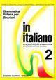 In italiano. Grammatica italiana per stranieri. Corso multimediale di lingua e di civiltà a livello elementare e avanzato. 2.