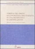 Verifica del grado di conoscenza dell'italiano in una prospettiva di certificazione. Riflessioni, proposte, esperienze, progetti
