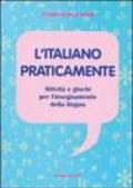 L'italiano praticamente. Attività e giochi per l'insegnamento della lingua