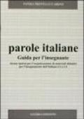 Parole italiane. Alcune ipotesi per l'organizzazione di materiali didattici per l'insegnamento dell'italiano L2 o LS. Guida per l'insegnante