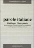 Parole italiane. Alcune ipotesi per l'organizzazione di materiali didattici per l'insegnamento dell'italiano L2 o LS. Guida per l'insegnante