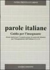 Parole italiane. Alcune ipotesi per l'organizzazione di materiali didattici per l'insegnamento dell'italiano L2 o LS. Guida per l'insegnante