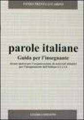 Parole italiane. Alcune ipotesi per l'organizzazione di materiali didattici per l'insegnamento dell'italiano L2 o LS. Guida per l'insegnante