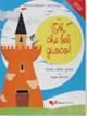 Oh che bel gioco! Recitare... cantare... giocare in lingua italiana. Con CD Audio. 1.