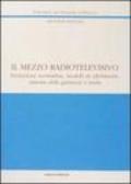 Il mezzo radiotelevisivo. Evoluzione normativa, modelli di riferimento, sistema delle garanzie e tutele