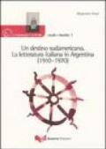 Un destino sudamericano. La letteratura italiana in Argentina (1910-1970)