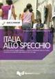 Italia allo specchio. Uno straordinario viaggio attraverso la storia, la letteratura, l'arte, la musica, il costume e le abitudini degli italiani di ieri e di oggi