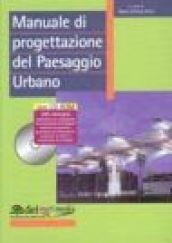 Manuale di progettazione del paesaggio urbano. Con CD-ROM