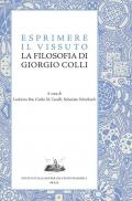 Esprimere il vissuto. La filosofia di Giorgio Colli