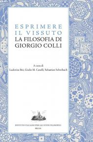Esprimere il vissuto. La filosofia di Giorgio Colli