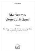 Moriremo democristiani ovvero i motivi per i quali la sinistra non può guidare la fase politica post-berlusconiana