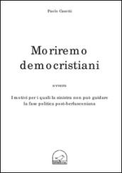 Moriremo democristiani ovvero i motivi per i quali la sinistra non può guidare la fase politica post-berlusconiana