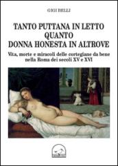 Tanto puttana in letto quanto donna honesta in altrove. Vita, morte e miracoli delle cortigiane da bene nella Roma dei secoli XV e XVI