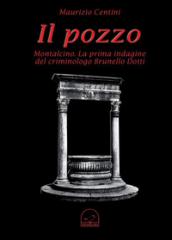 Il pozzo Montalcino. La prima indagine del criminologo Brunello Dotti