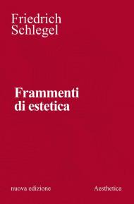 Frammenti di estetica. Nuova ediz.