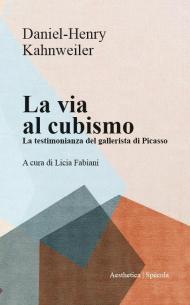 La via al cubismo. La testimonianza del gallerista di Picasso