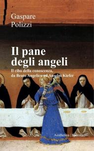 Il pane degli angeli. Il cibo della conoscenza, da Beato Angelico ad Anselm Kiefer