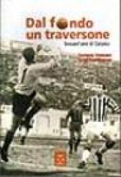 Dal fondo un traversone. Sessant'anni di Catania calcio