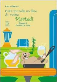 C'era una volta un libro di... ricette. Martedì