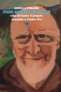 Fiori sparsi del padre. Vita di Padre Carmelo accanto a Padre Pio