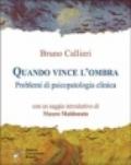 Quando vince l'ombra. Problemi di psicopatologia clinica