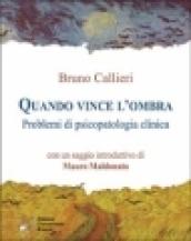 Quando vince l'ombra. Problemi di psicopatologia clinica