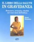 Il libro della salute in gravidanza. Guida pratica e completa per una gravidanza sana e felice