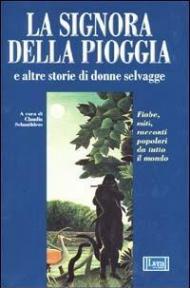 La signora della pioggia e altre storie di donne selvagge. Fiabe, miti e racconti popolari da tutto il mondo