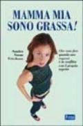 Mamma mia, sono grassa!