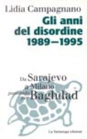 Gli anni del disordine 1989-1995. Da Sarajevo a Milano passando per Baghdad