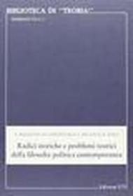 Radici storiche e problemi teorici della filosofia politica contemporanea
