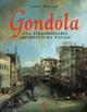 La gondola. Una straordinaria architettura navale. Ediz. illustrata