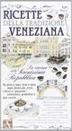 Ricette della tradizione veneziana. La cucina della Serenissima Repubblica