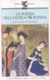 La poesia dell'antica Provenza. Testi e storia dei trovatori. Testo originale a fronte