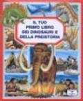 Il tuo primo libro dei dinosauri e della preistoria