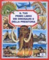 Il tuo primo libro dei dinosauri e della preistoria