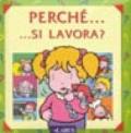 Perché... si lavora?