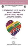 Il significato di salute malattia sofferenza e morte nelle religioni in ospedale. I bisogni spirituali e i consigli utili per l'accoglienza nella struttura sanitaria