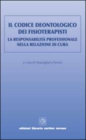 Il codice deontologico dei fisioterapisti. La responsabilità professionale nella relazione di cura