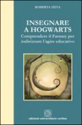 Insegnare a Hogwarts. Comprendre il fantasy per indirizzare l'agire educativo