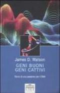 Geni buoni, geni cattivi. Storia di una passione per il DNA