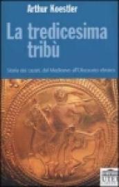 La tredicesima tribù. Storia dei cazari, dal Medioevo all'Olocausto ebraico