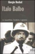 Italo Balbo. Lo squadrista, l'aviatore, il gerarca