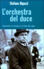 L'orchestra del duce. Mussolini, la musica e il mito del capo