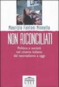 Non riconciliati. Politica e società nel cinema italiano dal neorealismo a oggi