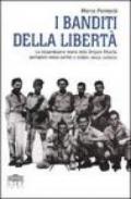 I banditi della libertà. La straordinaria storia della brigata Maiella partigiani senza partito e soldati senza stellette